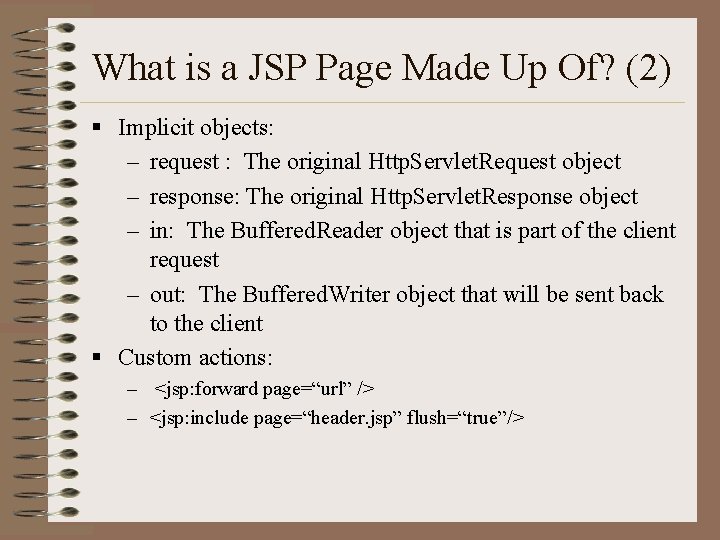 What is a JSP Page Made Up Of? (2) § Implicit objects: – request