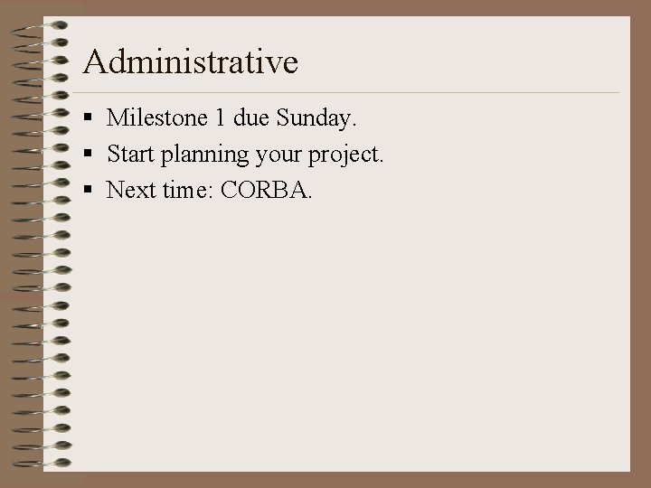 Administrative § Milestone 1 due Sunday. § Start planning your project. § Next time: