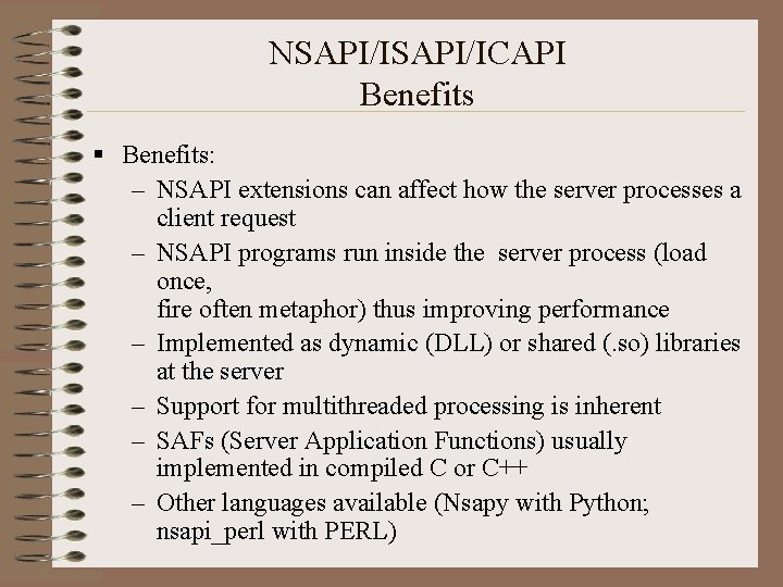 NSAPI/ICAPI Benefits § Benefits: – NSAPI extensions can affect how the server processes a
