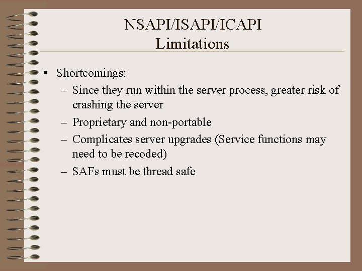 NSAPI/ICAPI Limitations § Shortcomings: – Since they run within the server process, greater risk