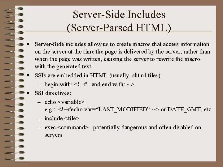 Server-Side Includes (Server-Parsed HTML) § Server-Side includes allow us to create macros that access