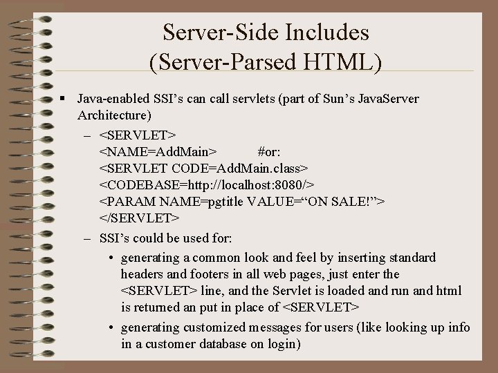 Server-Side Includes (Server-Parsed HTML) § Java-enabled SSI’s can call servlets (part of Sun’s Java.