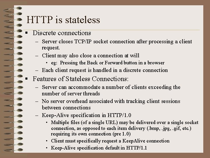 HTTP is stateless § Discrete connections – Server closes TCP/IP socket connection after processing
