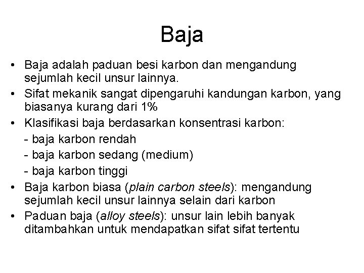 Baja • Baja adalah paduan besi karbon dan mengandung sejumlah kecil unsur lainnya. •