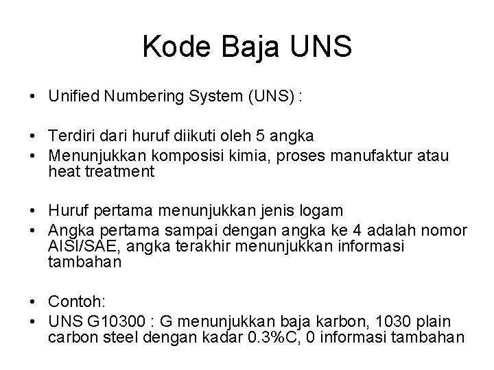 Kode Baja UNS • Unified Numbering System (UNS) : • Terdiri dari huruf diikuti