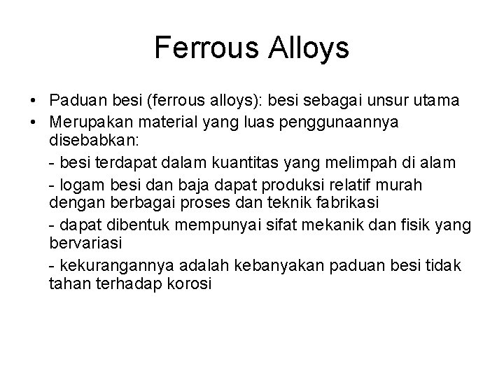 Ferrous Alloys • Paduan besi (ferrous alloys): besi sebagai unsur utama • Merupakan material