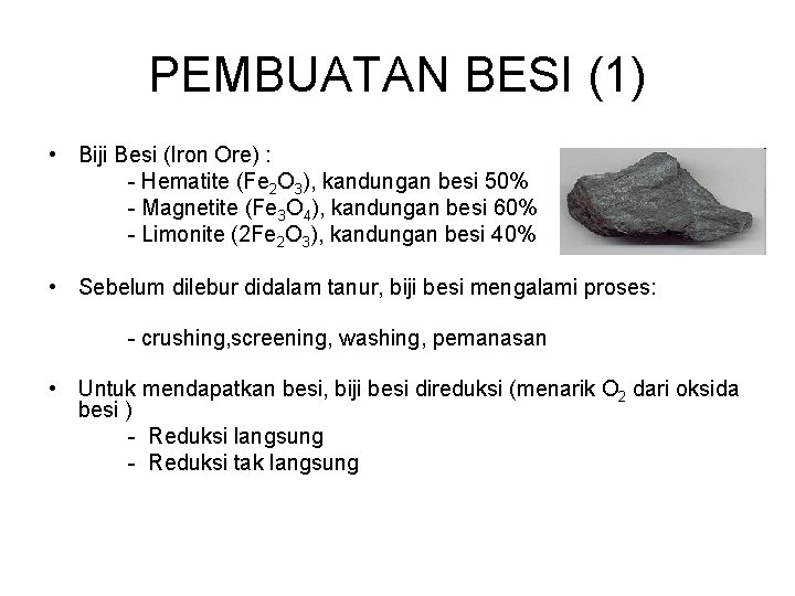 PEMBUATAN BESI (1) • Biji Besi (Iron Ore) : - Hematite (Fe 2 O