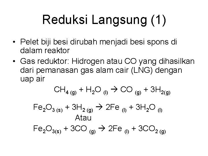 Reduksi Langsung (1) • Pelet biji besi dirubah menjadi besi spons di dalam reaktor