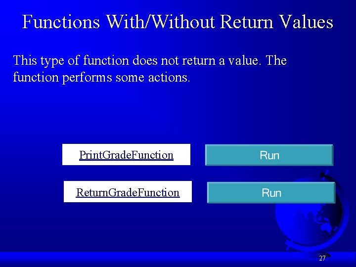 Functions With/Without Return Values This type of function does not return a value. The