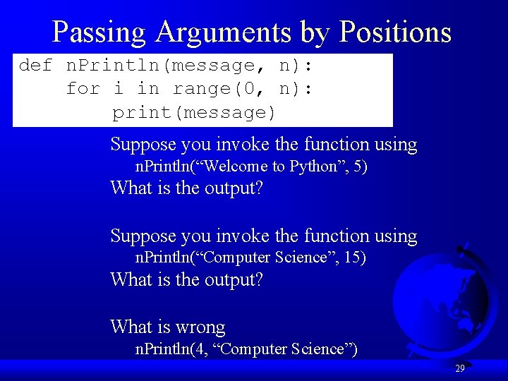 Passing Arguments by Positions def n. Println(message, n): for i in range(0, n): print(message)