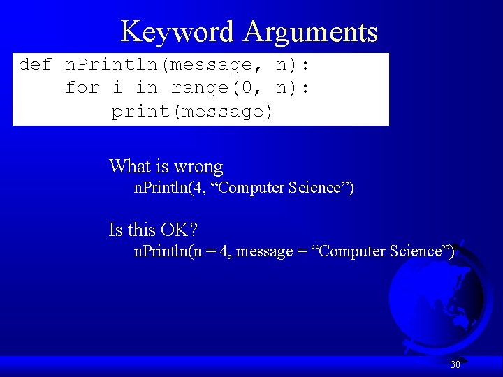 Keyword Arguments def n. Println(message, n): for i in range(0, n): print(message) What is