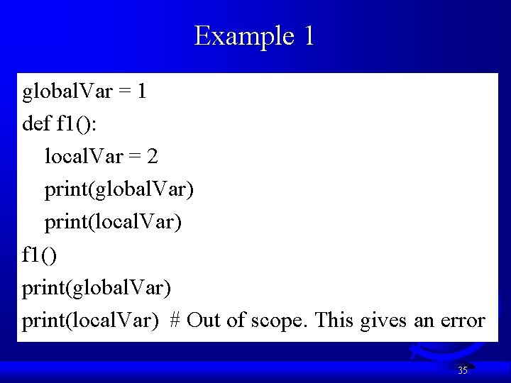 Example 1 global. Var = 1 def f 1(): local. Var = 2 print(global.