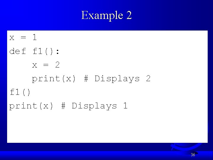 Example 2 x = 1 def f 1(): x = 2 print(x) # Displays