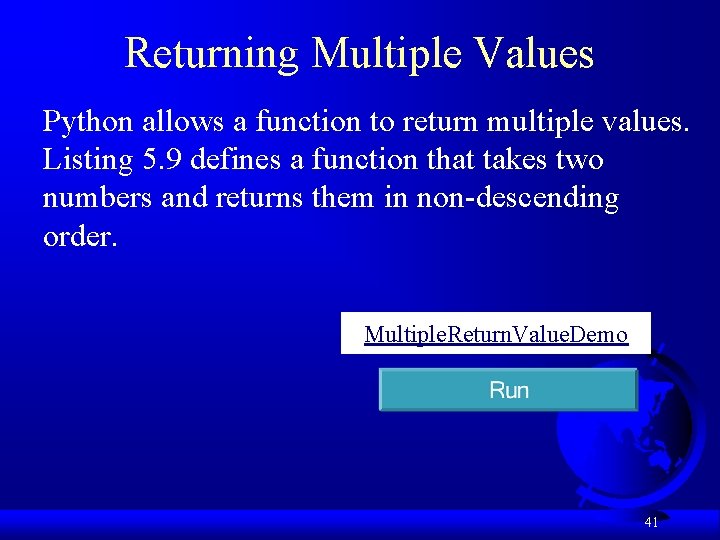 Returning Multiple Values Python allows a function to return multiple values. Listing 5. 9