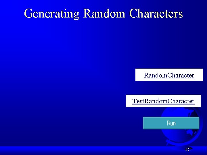 Generating Random Characters Random. Character Test. Random. Character 42 