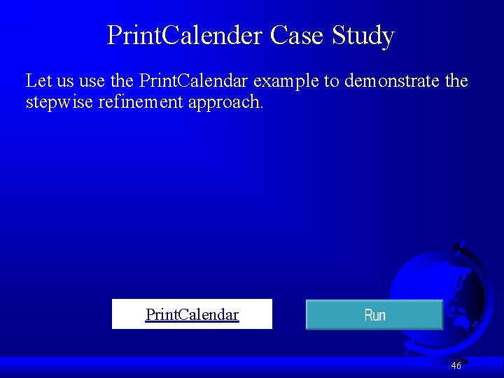 Print. Calender Case Study Let us use the Print. Calendar example to demonstrate the