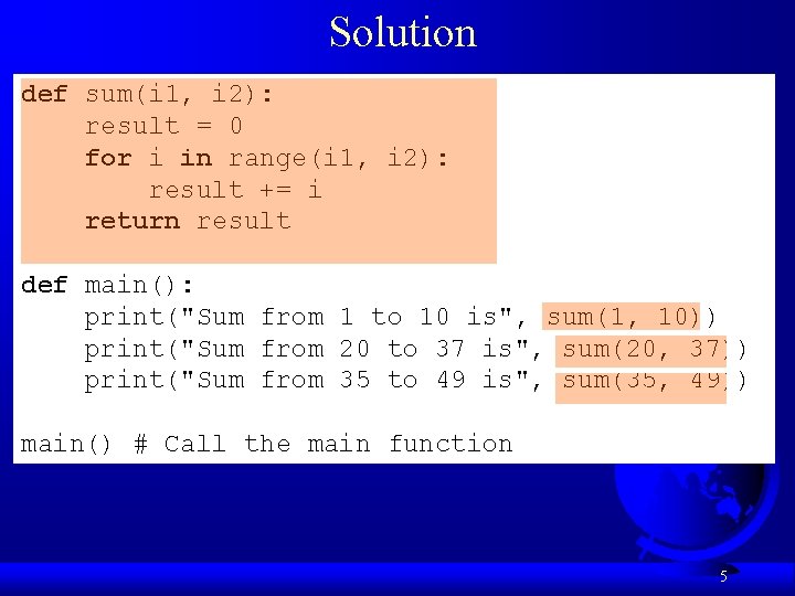 Solution def sum(i 1, i 2): result = 0 for i in range(i 1,