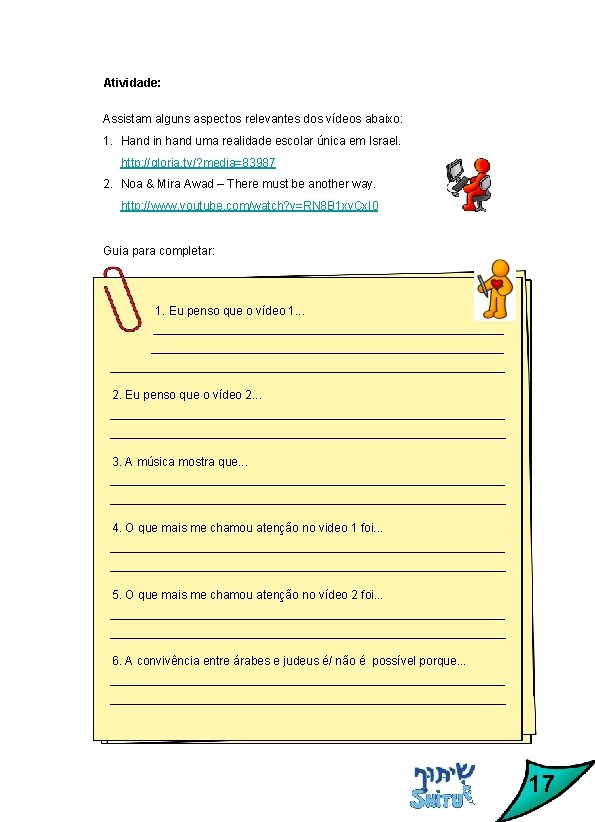 Atividade: Assistam alguns aspectos relevantes dos vídeos abaixo: 1. Hand in hand uma realidade