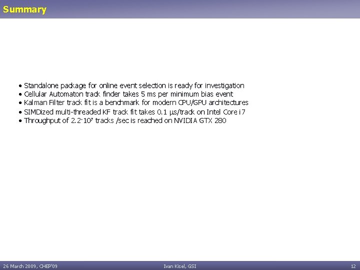 Summary • Standalone package for online event selection is ready for investigation • Cellular