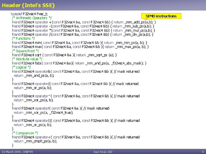 Header (Intel’s SSE) typedef F 32 vec 4 Fvec_t; SIMD instructions /* Arithmetic Operators