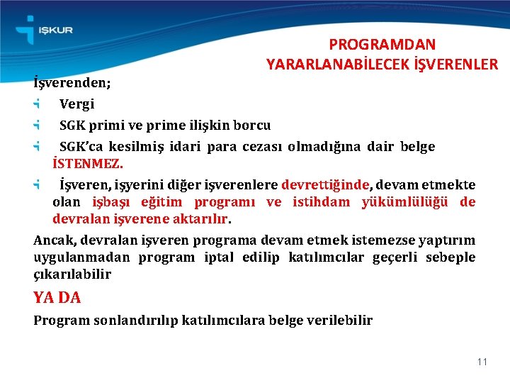 İşverenden; PROGRAMDAN YARARLANABİLECEK İŞVERENLER Vergi SGK primi ve prime ilişkin borcu SGK’ca kesilmiş idari