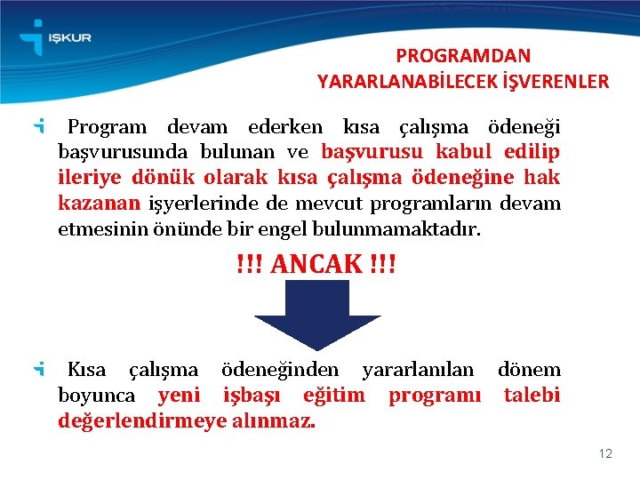 PROGRAMDAN YARARLANABİLECEK İŞVERENLER Program devam ederken kısa çalışma ödeneği başvurusunda bulunan ve başvurusu kabul