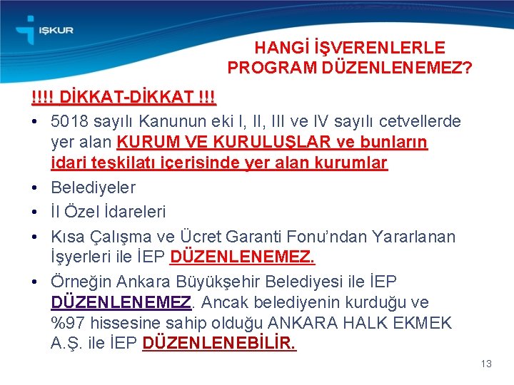 HANGİ İŞVERENLERLE PROGRAM DÜZENLENEMEZ? !!!! DİKKAT-DİKKAT !!! • 5018 sayılı Kanunun eki I, III