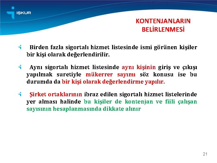 KONTENJANLARIN BELİRLENMESİ Birden fazla sigortalı hizmet listesinde ismi görünen kişiler bir kişi olarak değerlendirilir.