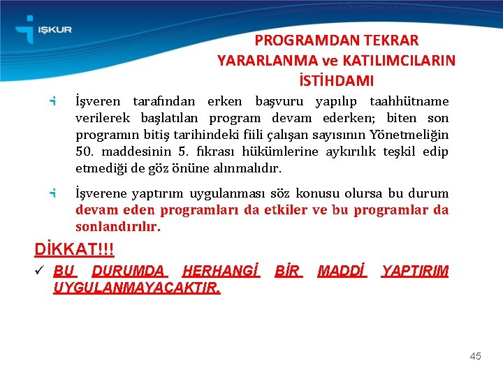 PROGRAMDAN TEKRAR YARARLANMA ve KATILIMCILARIN İSTİHDAMI İşveren tarafından erken başvuru yapılıp taahhütname verilerek başlatılan