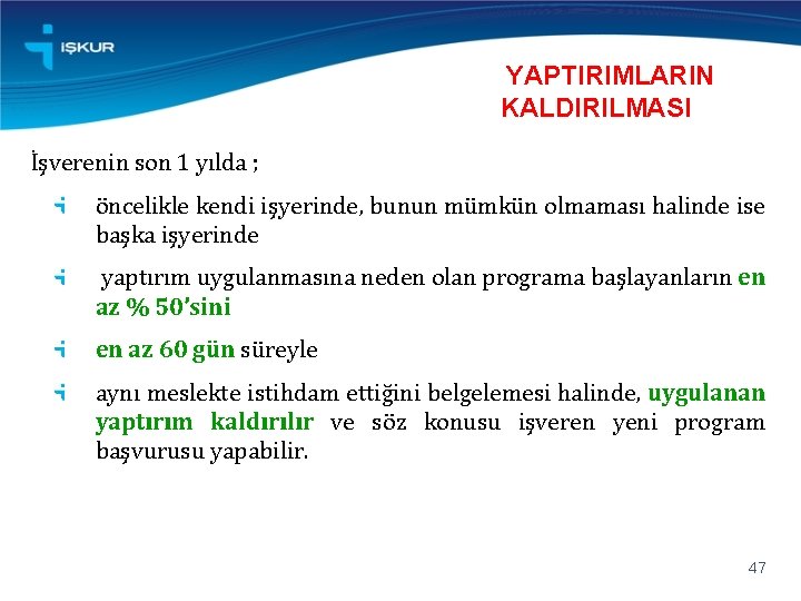 YAPTIRIMLARIN KALDIRILMASI İşverenin son 1 yılda ; öncelikle kendi işyerinde, bunun mümkün olmaması halinde