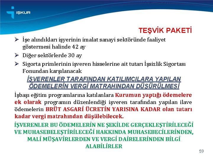 TEŞVİK PAKETİ Ø İşe alındıkları işyerinin imalat sanayi sektöründe faaliyet göstermesi halinde 42 ay