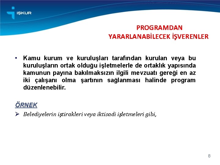 PROGRAMDAN YARARLANABİLECEK İŞVERENLER • Kamu kurum ve kuruluşları tarafından kurulan veya bu kuruluşların ortak