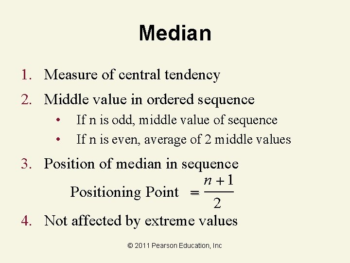 Median 1. Measure of central tendency 2. Middle value in ordered sequence • •