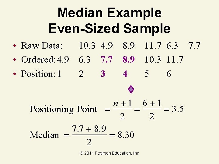 Median Example Even-Sized Sample • Raw Data: 10. 3 4. 9 8. 9 11.