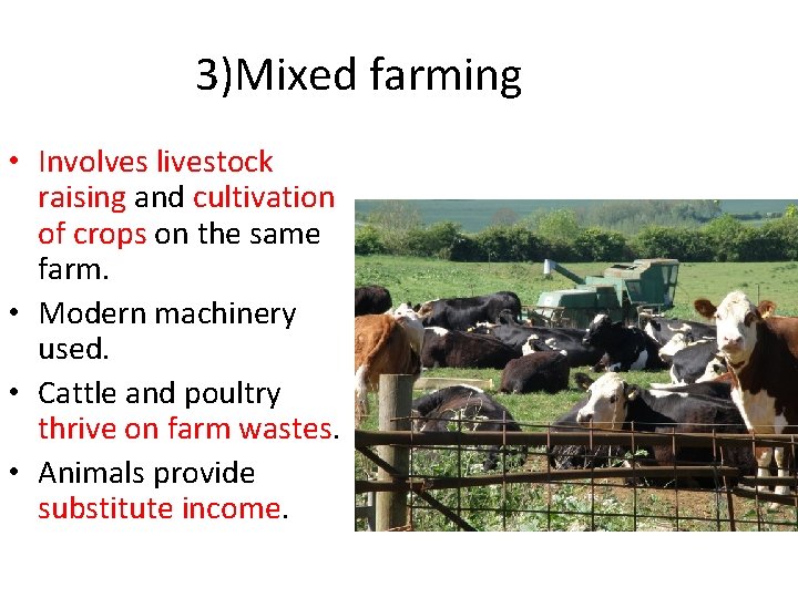 3)Mixed farming • Involves livestock raising and cultivation of crops on the same farm.