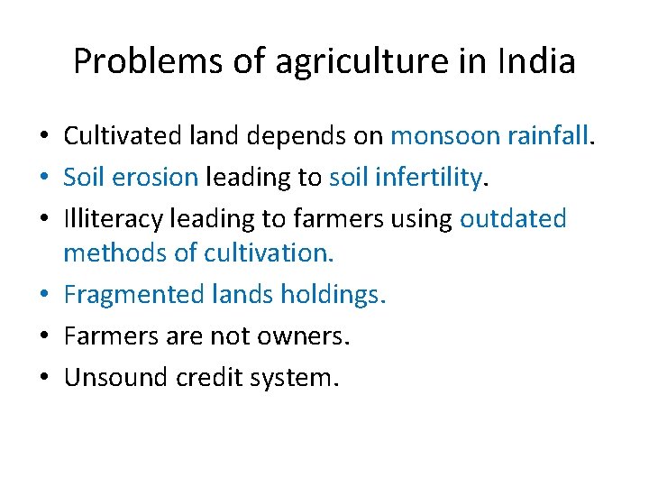 Problems of agriculture in India • Cultivated land depends on monsoon rainfall. • Soil