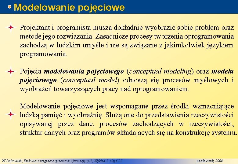 Modelowanie pojęciowe Projektant i programista muszą dokładnie wyobrazić sobie problem oraz metodę jego rozwiązania.