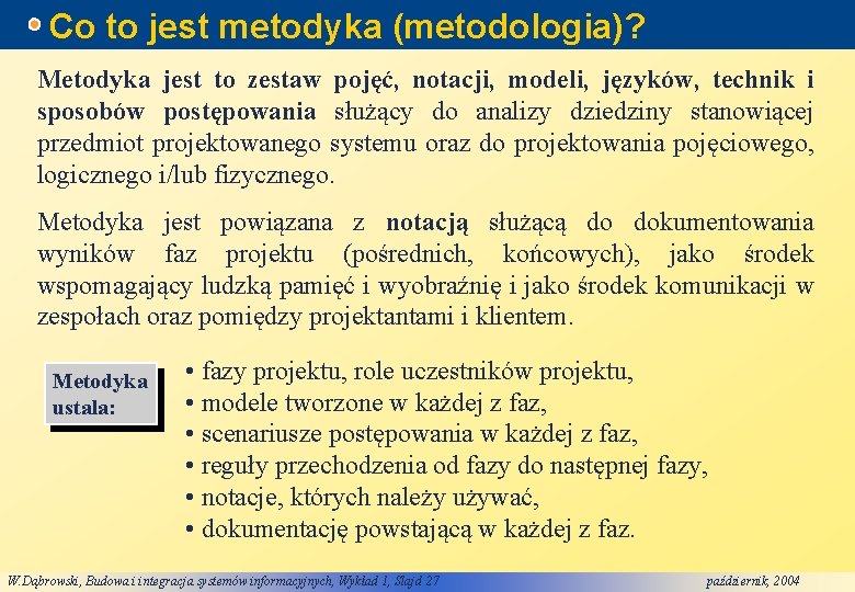 Co to jest metodyka (metodologia)? Metodyka jest to zestaw pojęć, notacji, modeli, języków, technik