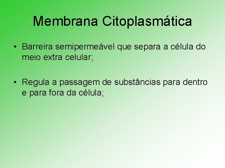 Membrana Citoplasmática • Barreira semipermeável que separa a célula do meio extra celular; •