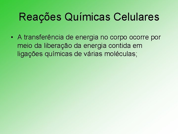 Reações Químicas Celulares • A transferência de energia no corpo ocorre por meio da