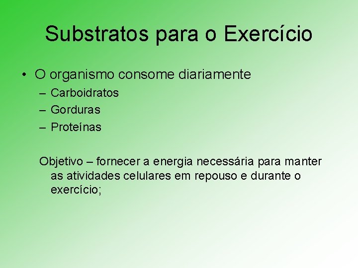 Substratos para o Exercício • O organismo consome diariamente – Carboidratos – Gorduras –