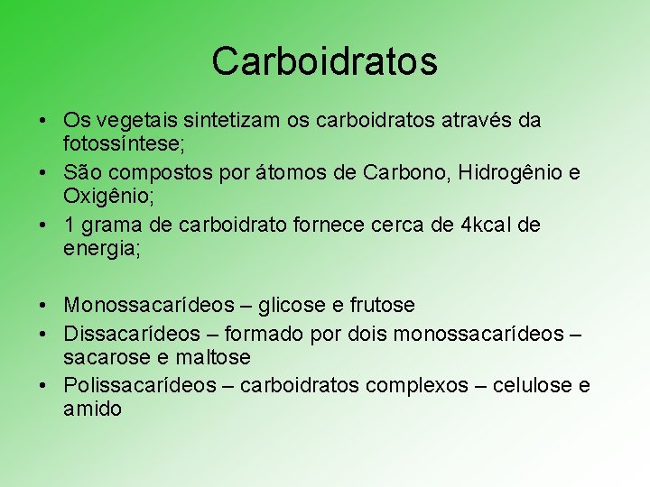 Carboidratos • Os vegetais sintetizam os carboidratos através da fotossíntese; • São compostos por