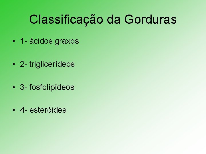 Classificação da Gorduras • 1 - ácidos graxos • 2 - triglicerídeos • 3