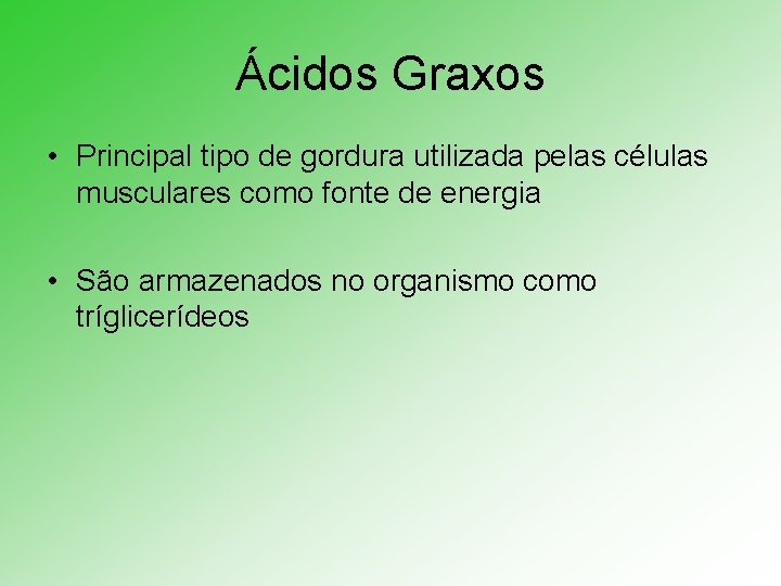 Ácidos Graxos • Principal tipo de gordura utilizada pelas células musculares como fonte de