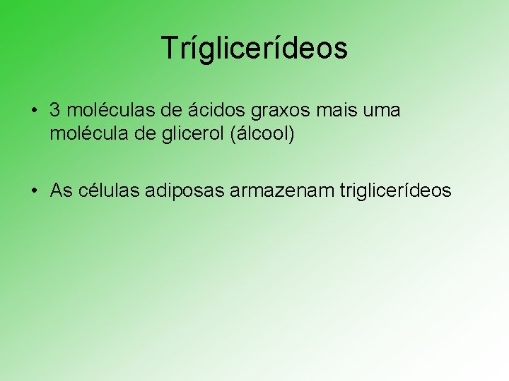 Tríglicerídeos • 3 moléculas de ácidos graxos mais uma molécula de glicerol (álcool) •