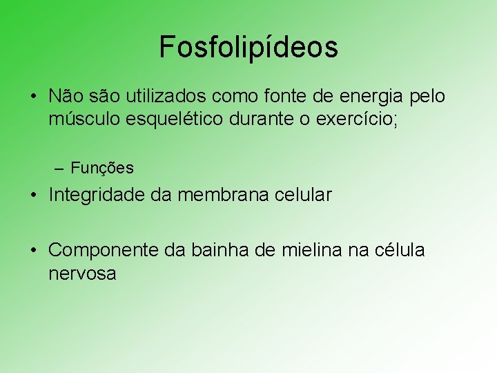 Fosfolipídeos • Não são utilizados como fonte de energia pelo músculo esquelético durante o