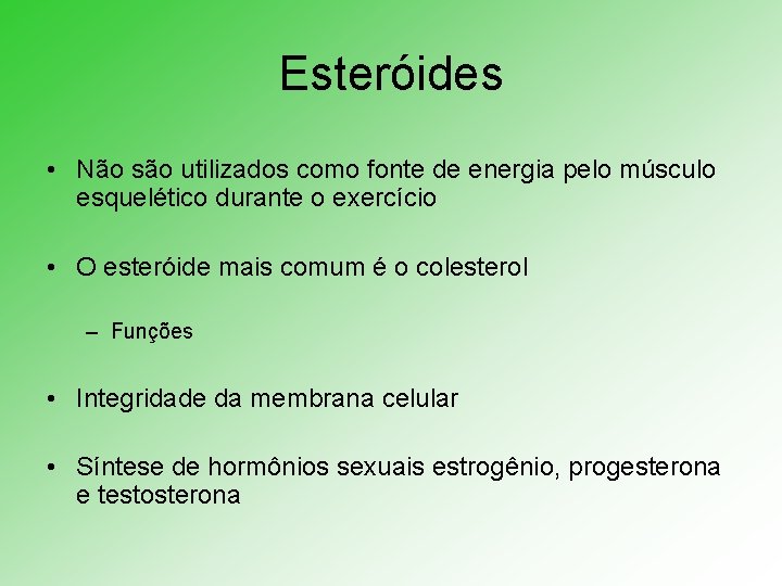 Esteróides • Não são utilizados como fonte de energia pelo músculo esquelético durante o