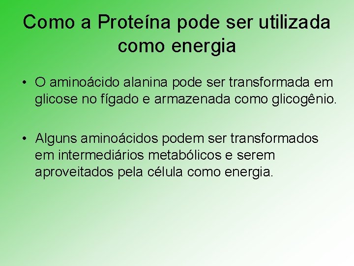 Como a Proteína pode ser utilizada como energia • O aminoácido alanina pode ser