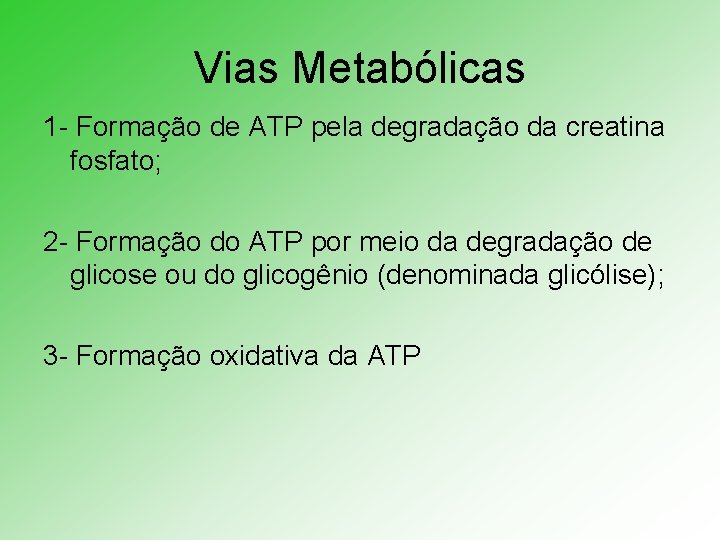 Vias Metabólicas 1 - Formação de ATP pela degradação da creatina fosfato; 2 -