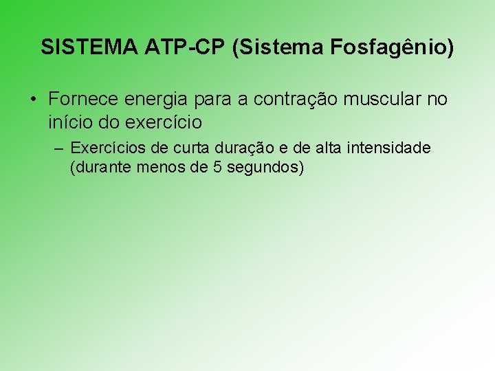 SISTEMA ATP-CP (Sistema Fosfagênio) • Fornece energia para a contração muscular no início do